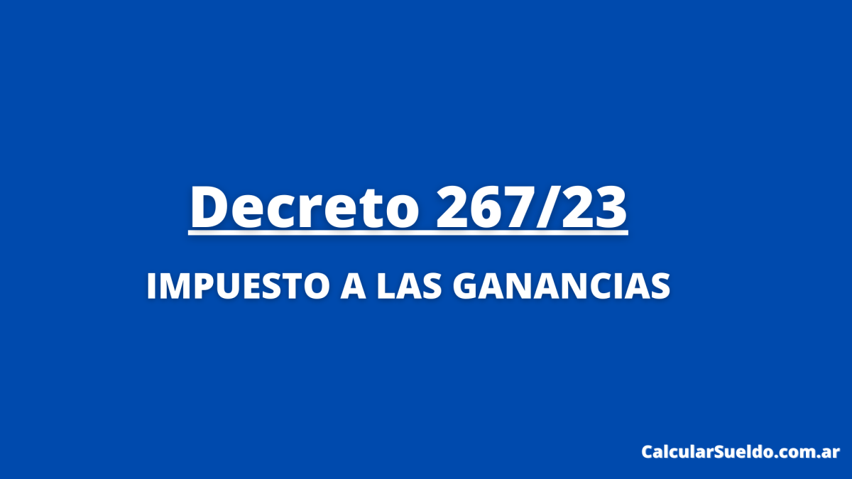 Decreto 267/23: Se oficializó el nuevo piso de $506.000 en Ganancias