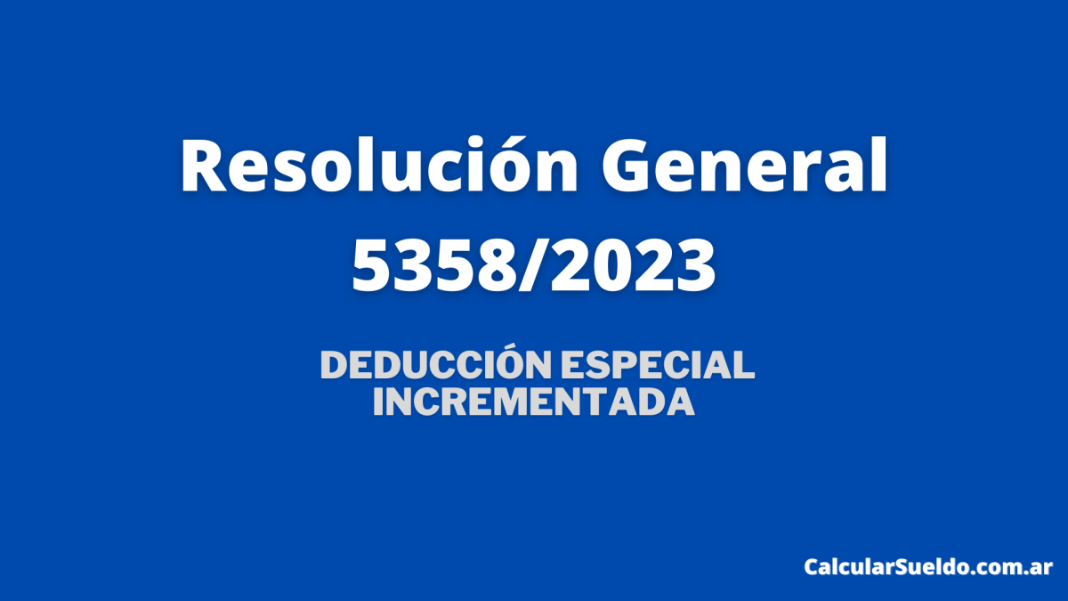 Resolución General 5358/2023: Deducción Especial Incrementada